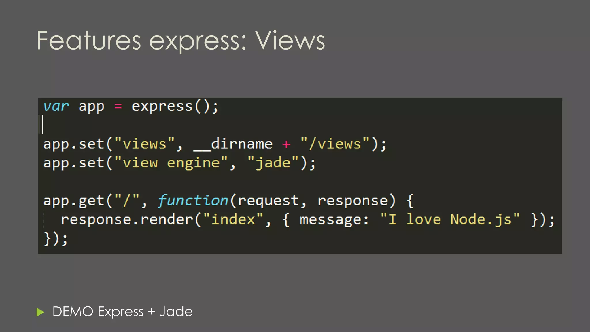 Features express: Views
 DEMO Express + Jade
 
