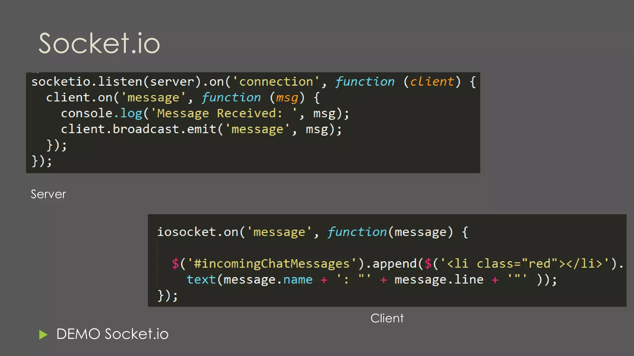 Socket.io
 DEMO Socket.io
Server
Client
 