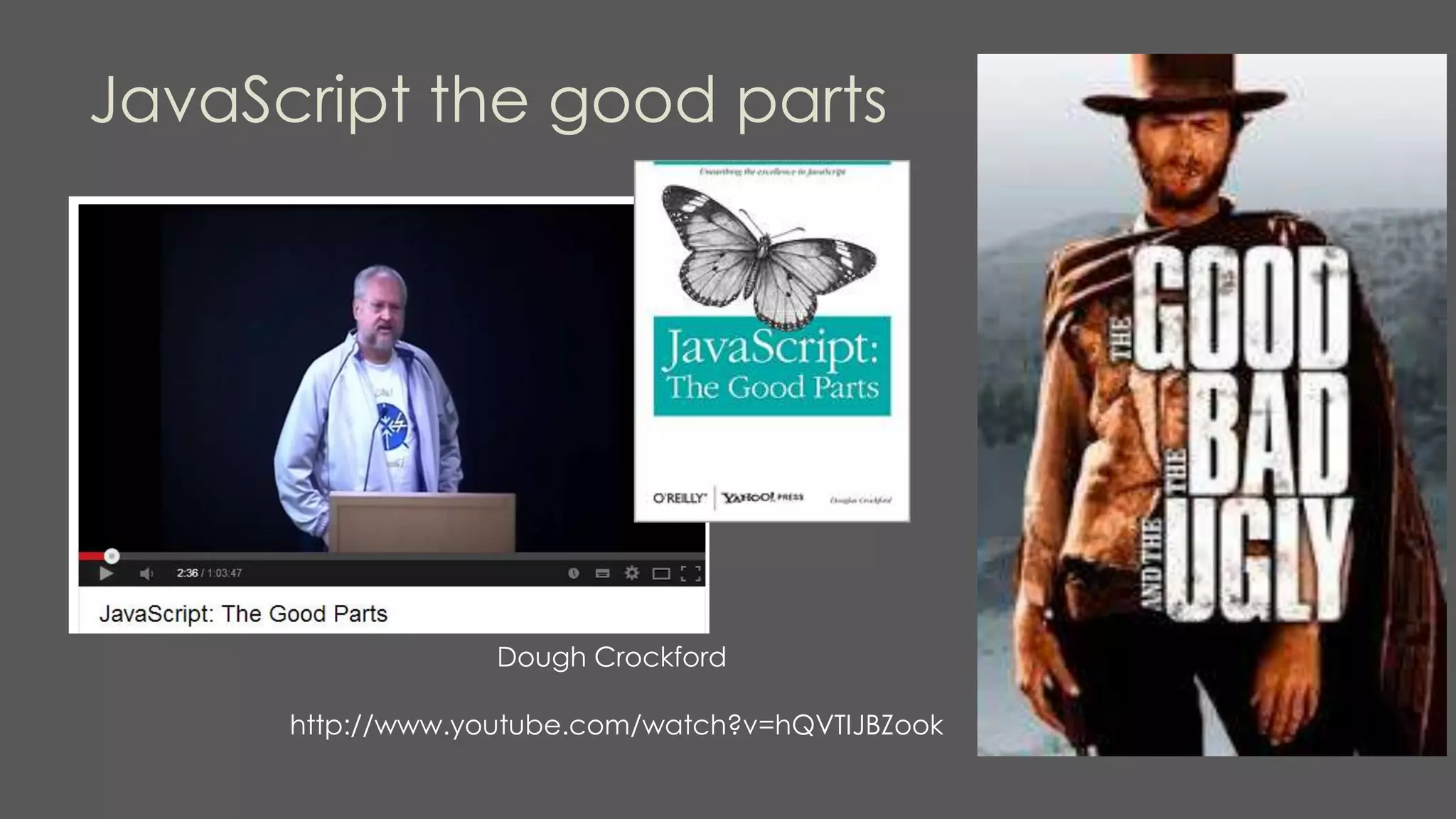 JavaScript the good parts
http://www.youtube.com/watch?v=hQVTIJBZook
Dough Crockford
 