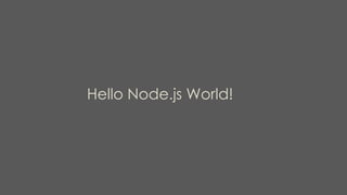 Hello Node.js World!
 