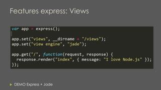 Features express: Views
 DEMO Express + Jade
 