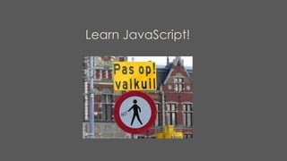 Learn JavaScript!
 