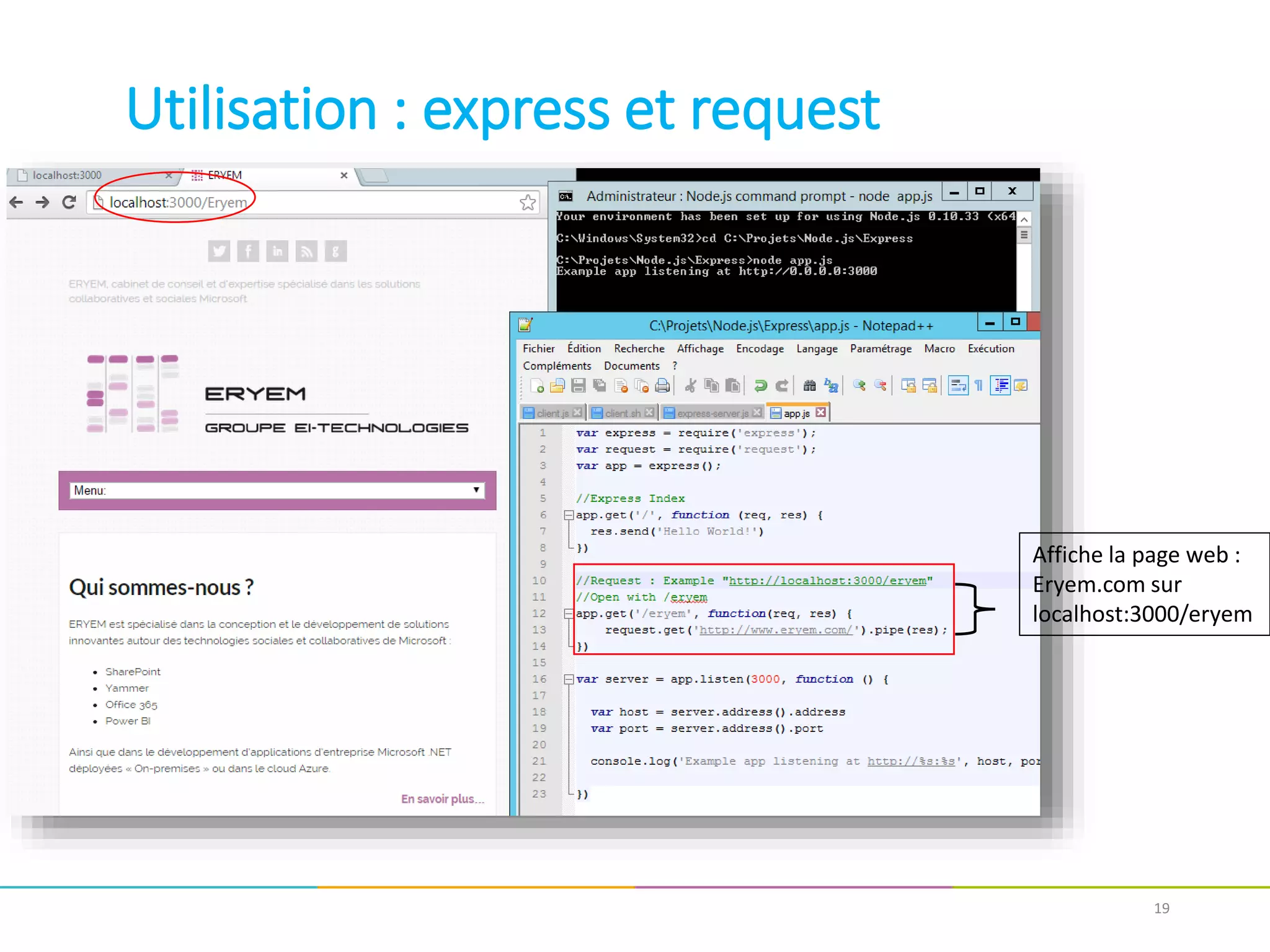 19
Utilisation : express et request
Affiche la page web :
Eryem.com sur
localhost:3000/eryem
 