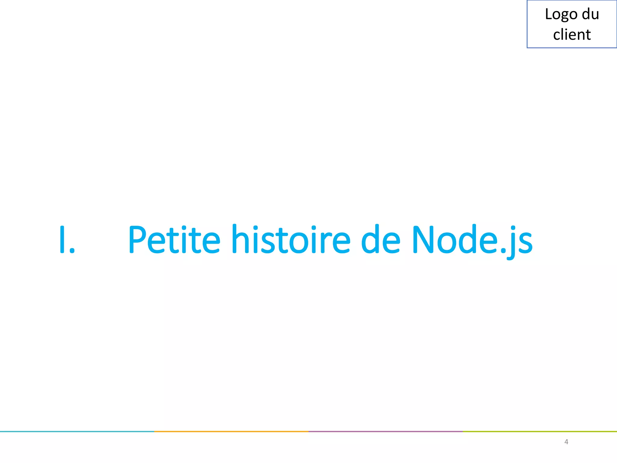 Logo du
client
I. Petite histoire de Node.js
4
 