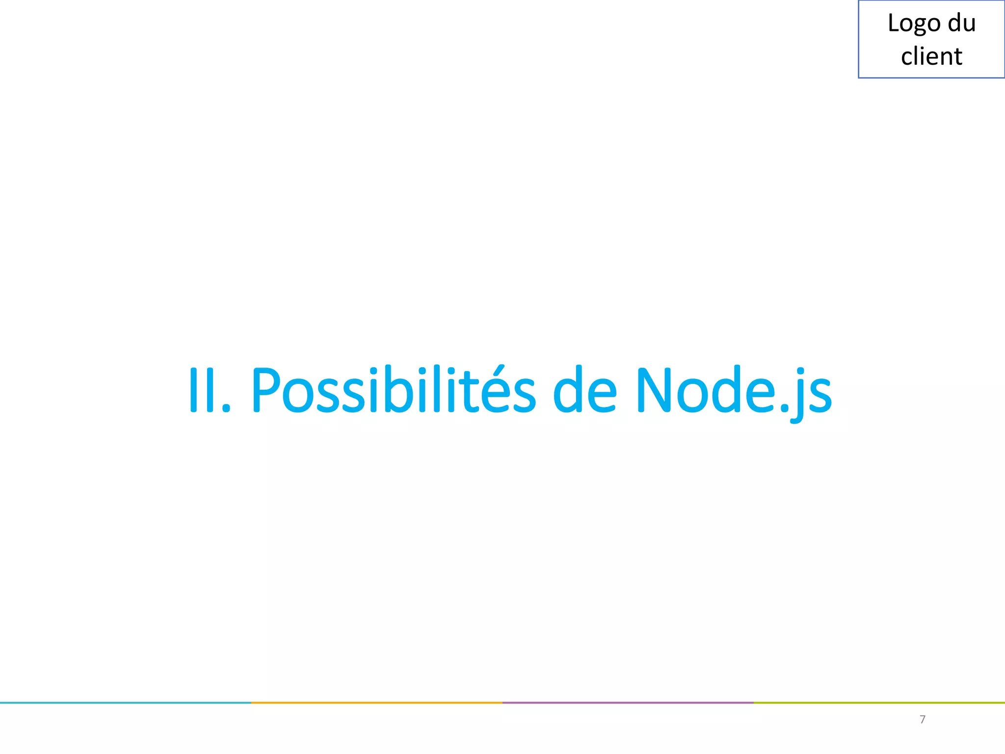 Logo du
client
II. Possibilités de Node.js
7
 