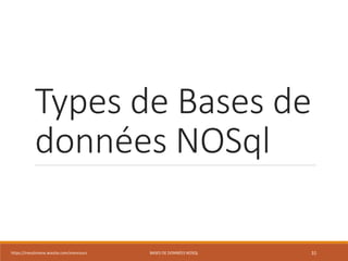 Types de Bases de
données NOSql
https://inesslimene.wixsite.com/moncours BASES DE DONNÉES NOSQL 31
 