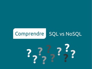 Comprendre SQL vs NoSQL

? ? ??
? ? ? ?
??

 