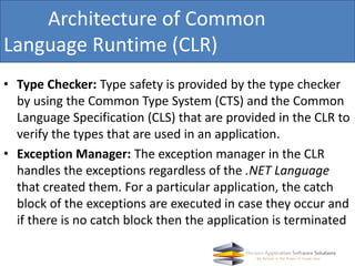 • Type Checker: Type safety is provided by the type checker
by using the Common Type System (CTS) and the Common
Language ...