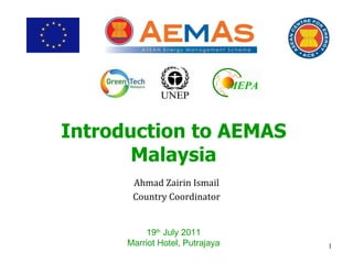 Introduction to AEMAS Malaysia Ahmad Zairin Ismail Country Coordinator 19 th  July 2011 Marriot Hotel, Putrajaya 