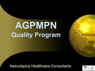 AGPMPN
Quality Program
Aesculapius Healthcare Consultants
 