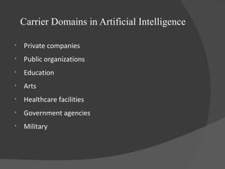 Carrier Domains in Artificial Intelligence
• Private companies
• Public organizations
• Education
• Arts
• Healthcare facilities
• Government agencies
• Military
 