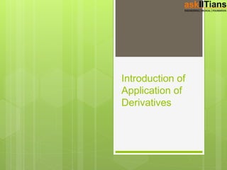 Introduction of
Application of
Derivatives
 