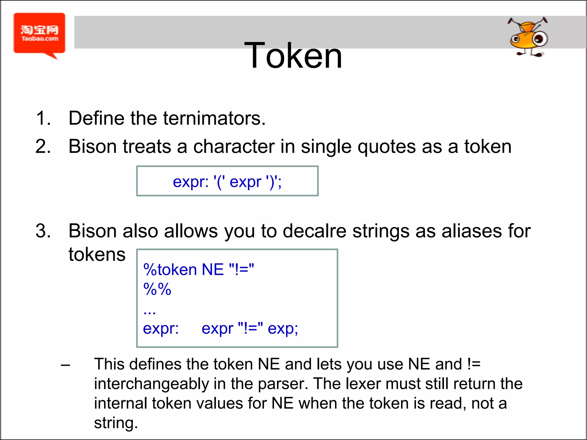 Delaration%parse-param%require "2.4“ declare the minimum version of bison needed to compile it%startidentifies the top-level rule (Named the first rule.)%union%token%type%left%right%nonassoc%expect