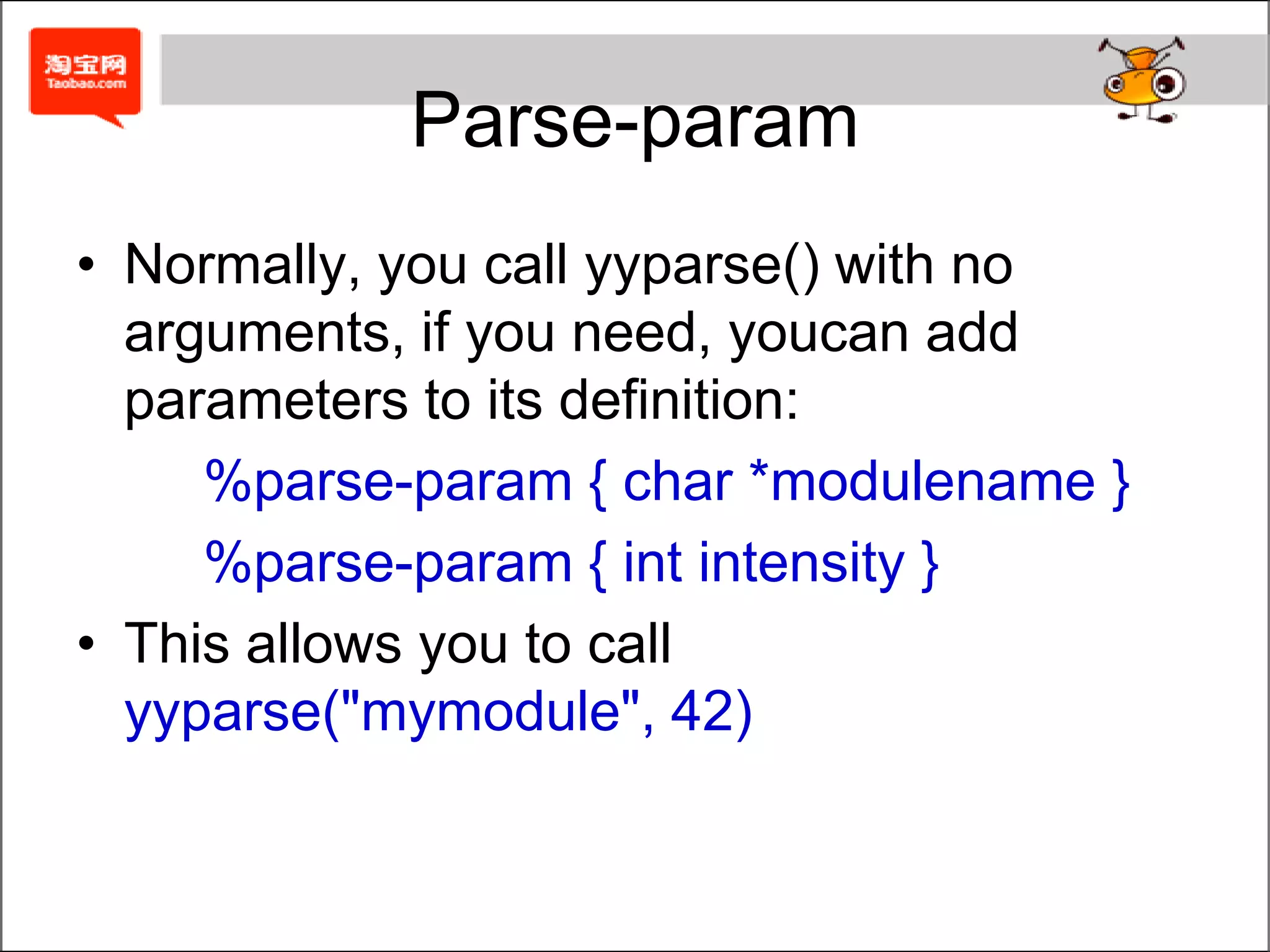 TokenDefine the ternimators.Bison treats a character in single quotes as a tokenBison also allows you to decalre strings as aliases for tokensThis defines the token NE and lets you use NE and != interchangeably in the parser. The lexer must still return the internal token values for NE when the token is read, not a string.expr: '(' expr ')';%token NE "!="%%...expr:	expr "!=" exp;