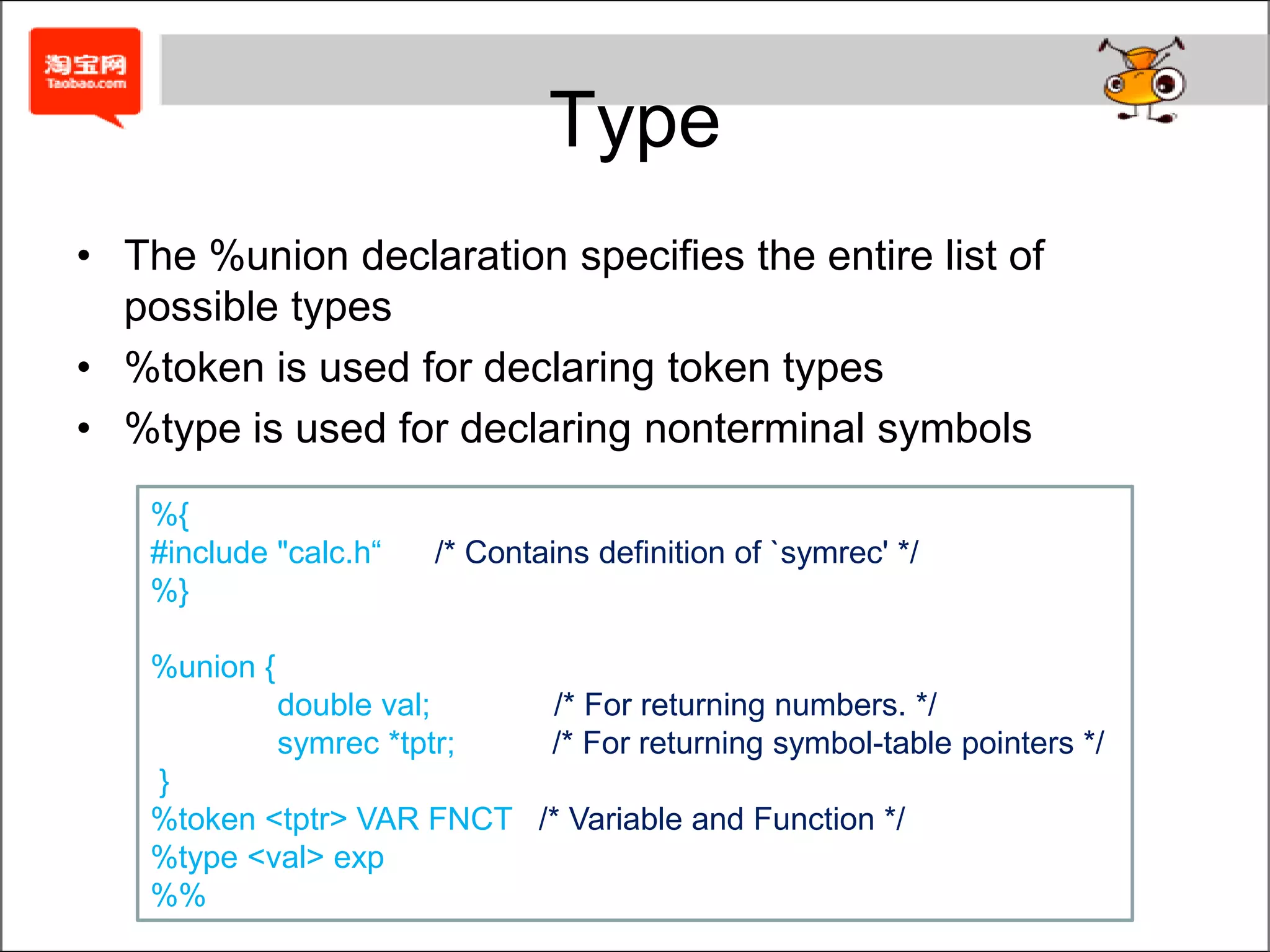 Parse-paramNormally, you call yyparse() with no arguments, if you need, youcan add parameters to its definition:%parse-param { char *modulename }		%parse-param { int intensity }This allows you to call yyparse("mymodule", 42)