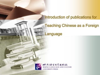 Introduction of publications for
Teaching Chinese as a Foreign

Language

LOGO

 