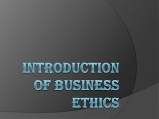 INTRODUCTION OF BUSINESS ETHICS 