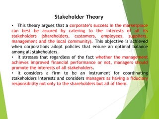 Stakeholder Theory
• Principles that guide corporations are:
• First principle is Principle of corporate legacy-
according...