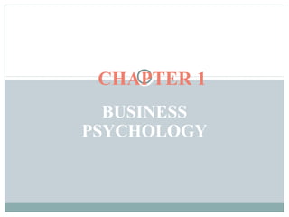 BUSINESS
PSYCHOLOGY
CHAPTER 1
 