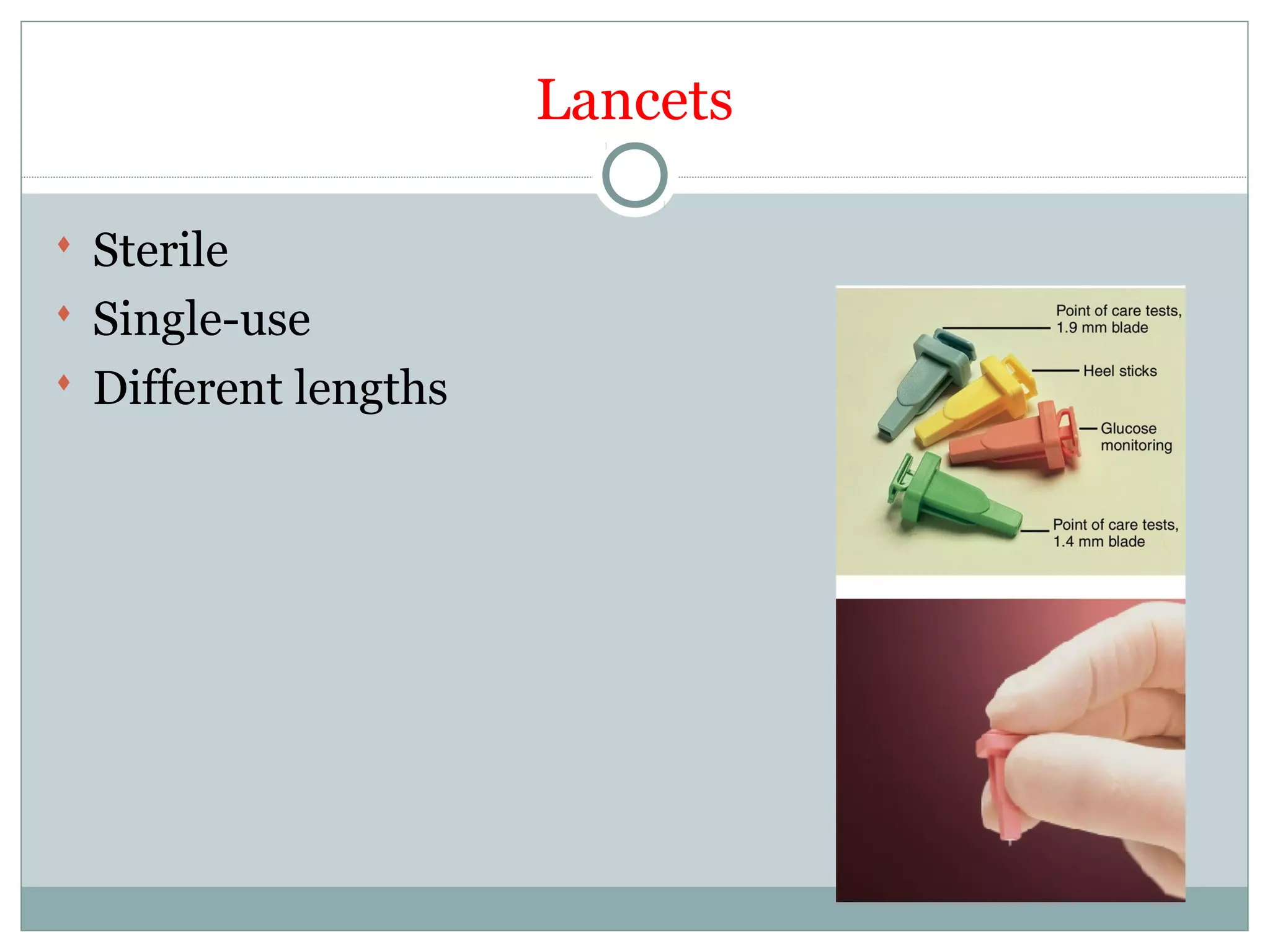 Lancets
 Sterile
 Single-use
 Different lengths
 