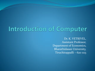 Dr. K. VETRIVEL,
Assistant Professor,
Department of Economics,
Bharathidasan University,
Tiruchirappalli – 620 023
 