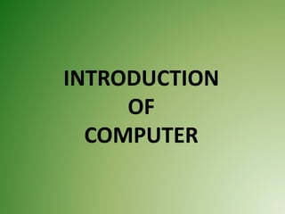 INTRODUCTION
OF
COMPUTER
 