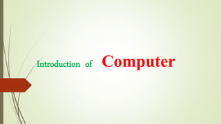 Introduction of Computer
 