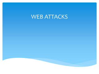 WEB ATTACKS
 