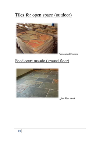 19
Tiles for open space (outdoor)
Piedra-natural-Pizarreria
Food court mosaic (ground floor)
Slate Floor mosaic
 