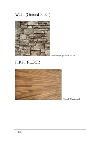 21
Walls (Ground Floor)
Natural rustic-grey-red bricks
FIRST FLOOR
Natural Wooden wall
 