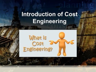 Introduction of Cost
Engineering

 