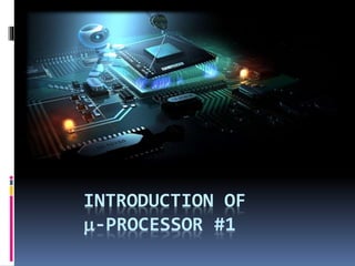 INTRODUCTION OF
-PROCESSOR #1
 