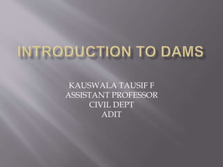 KAUSWALA TAUSIF F
ASSISTANT PROFESSOR
CIVIL DEPT
ADIT
 