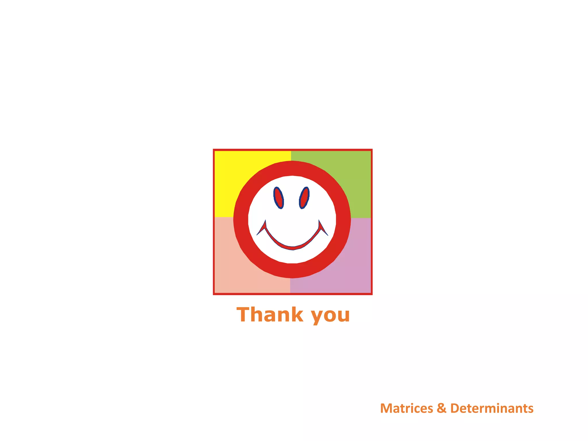 Matrices & Determinants
Thank you
 