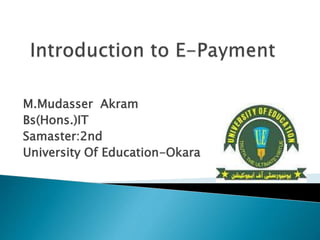 M.Mudasser Akram
Bs(Hons.)IT
Samaster:2nd
University Of Education-Okara
 