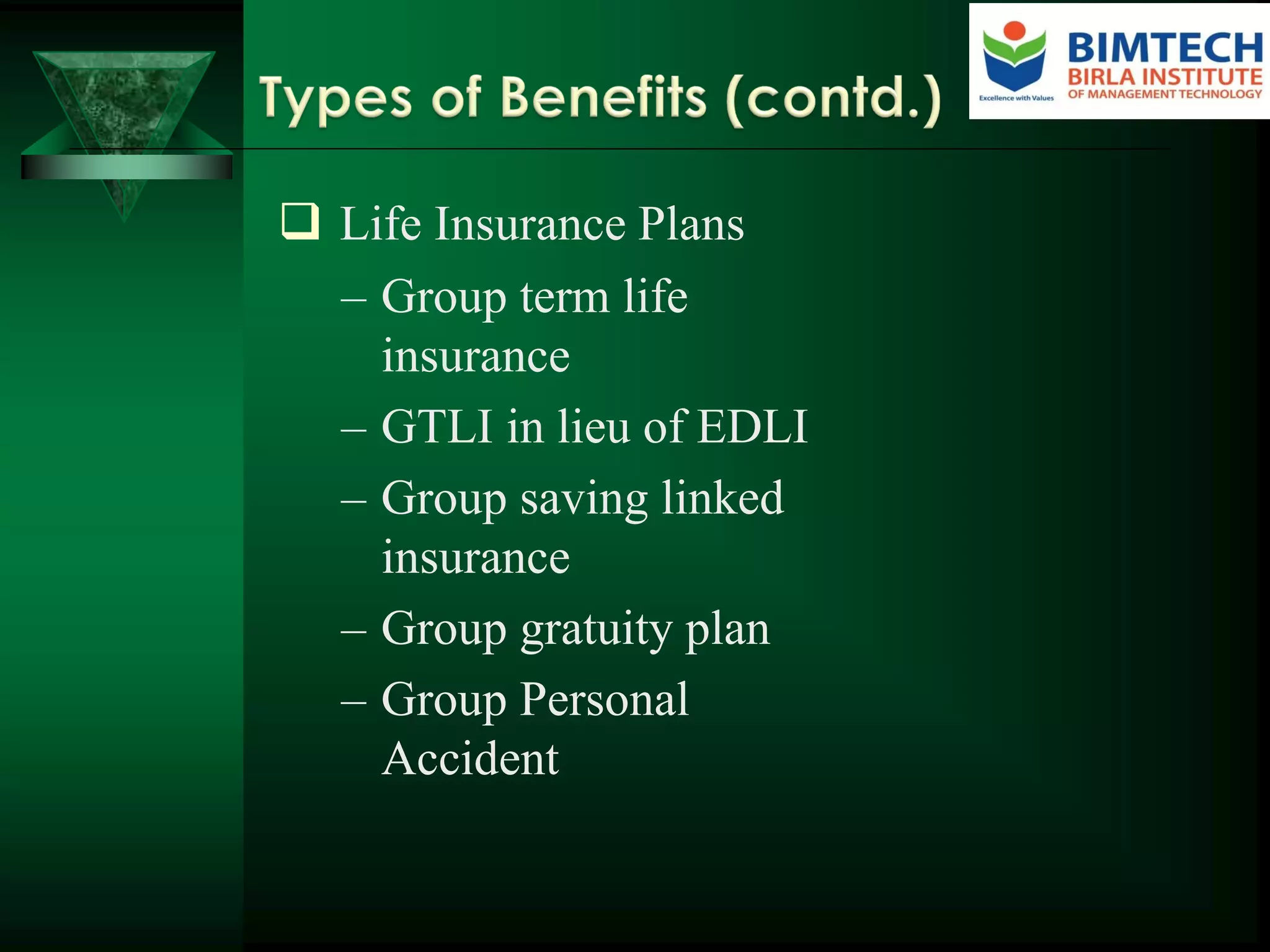  Life Insurance Plans
– Group term life
insurance
– GTLI in lieu of EDLI
– Group saving linked
insurance
– Group gratuity plan
– Group Personal
Accident
 