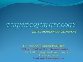 KEY OF MODERN DEVELOPMENT



 Dr . VINAY KUMAR PANDEY,
Ph.D., M.Sc. (Geology), M. Sc. (Disaster Mitigation)
    Dept Of Geology, Lucknow University,
              Lucknow, India.
            E-mail: vinay78pandey@gmail.com
 