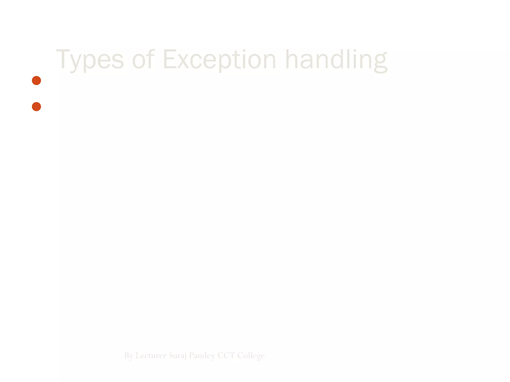 Unstructured Exception handling
Structured Exception handling
By Lecturer Suraj Pandey CCT College
Types of Exception handling
 