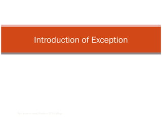 Introduction of Exception
By Lecturer Suraj Pandey CCT College
 