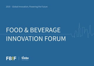 FOOD & BEVERAGE
INNOVATION FORUM
2019 · Global Innovation, Powering the Future
 