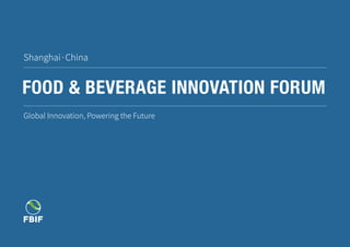 1
FOOD & BEVERAGE INNOVATION FORUM
Shanghai·China
Global Innovation, Powering the Future
 