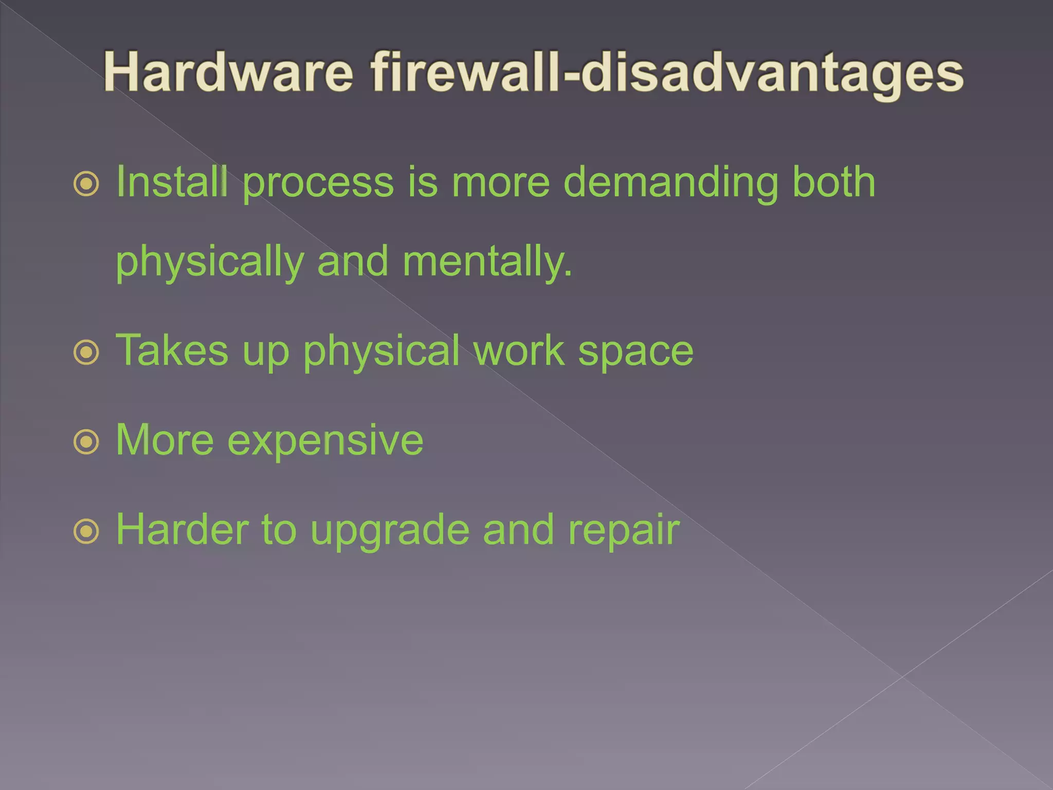  Install process is more demanding both
physically and mentally.
 Takes up physical work space
 More expensive
 Harder to upgrade and repair
 