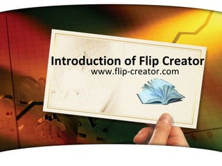 Introduction of Flip Creator
       www.flip-creator.com
 