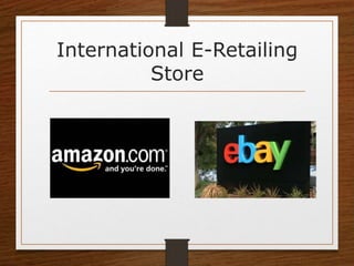 International E-Retailing
Store
 