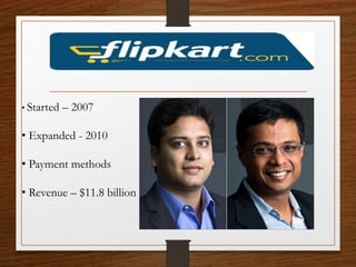 • Started – 2007
• Expanded - 2010
• Payment methods
• Revenue – $11.8 billion
 