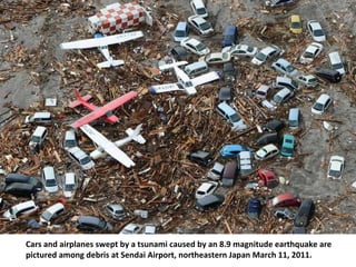 Cars and airplanes swept by a tsunami caused by an 8.9 magnitude earthquake are
pictured among debris at Sendai Airport, northeastern Japan March 11, 2011.
 