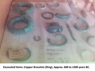 Excavated Items :Copper Bracelets (Ring), Approx. 600 to 1200 years BC.
 