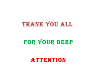 Thank you all
For your Deep
aTTenTion
 