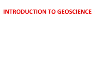 INTRODUCTION TO GEOSCIENCE
 