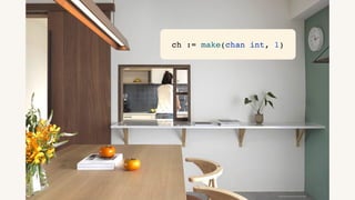 https://decomyplace.com/n.php?id=9357
ch := make(chan int, 1)
 